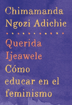 Querida Ijeawele: Cómo Educar En El Feminismo /... [Spanish] 0525435522 Book Cover