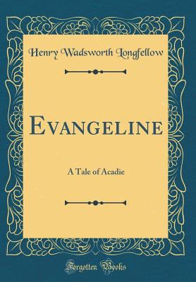 Evangeline: A Tale of Acadie (Classic Reprint) 0265240255 Book Cover