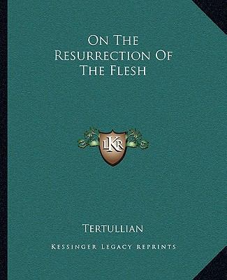 On The Resurrection Of The Flesh 1162677643 Book Cover
