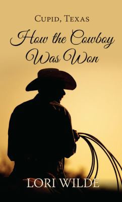 Cupid, Texas: How the Cowboy Was Won [Large Print] 1432851829 Book Cover