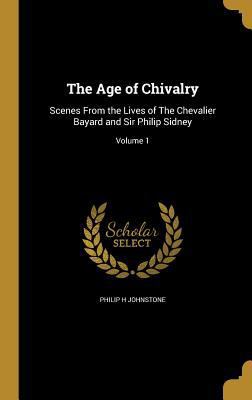 The Age of Chivalry: Scenes From the Lives of T... 1360146180 Book Cover