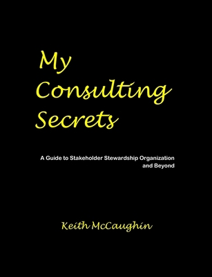 My Consulting Secrets: A Guide to Stakeholder S...            Book Cover