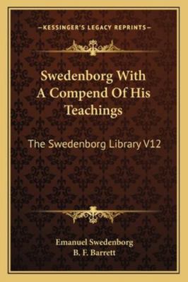 Swedenborg With A Compend Of His Teachings: The... 1162971495 Book Cover