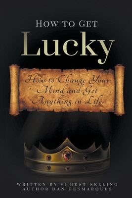 How to Get Lucky: How to Change Your Mind and G... 1393014089 Book Cover