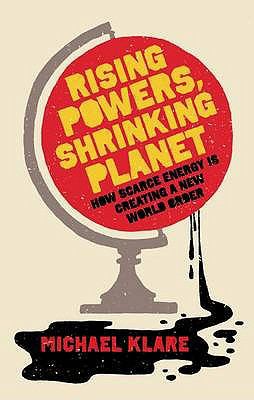 Rising Powers, Shrinking Planet: How Scarce Ene... 1851686282 Book Cover