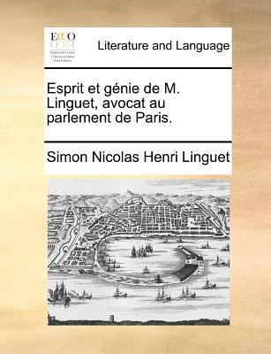 Esprit Et Gnie de M. Linguet, Avocat Au Parleme... [French] 1170042589 Book Cover