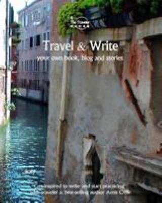 Travel & Write: Your Own Book, Blog and Stories... 1981661980 Book Cover