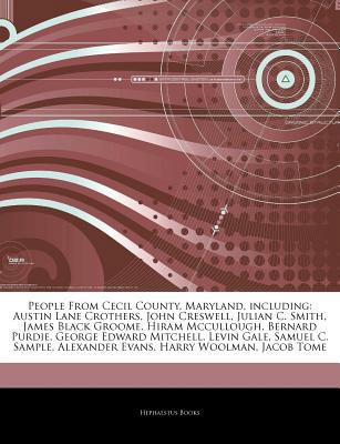 Paperback People from Cecil County, Maryland, Including : Austin Lane Crothers, John Creswell, Julian C. Smith, James Black Groome, Hiram Mccullough, Bernard Pur Book