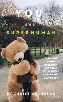 You Are a Superhuman : Take Your Power Back Now