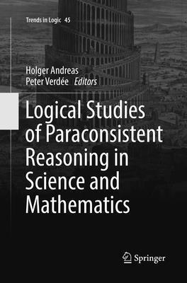 Logical Studies of Paraconsistent Reasoning in ... 3319820567 Book Cover