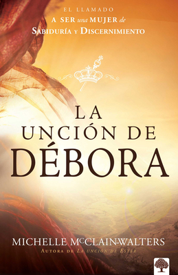 La Unción de Débora: El Llamado a Ser Una Mujer... [Spanish] 1629987875 Book Cover