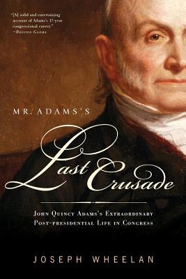 Mr. Adams's Last Crusade: John Quincy Adams's E... 1586486896 Book Cover