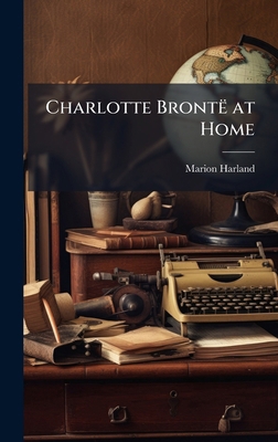 Charlotte Brontë at Home 1023889846 Book Cover
