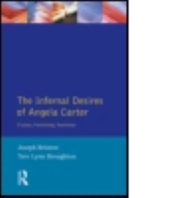 The Infernal Desires of Angela Carter: Fiction,... 0582291917 Book Cover