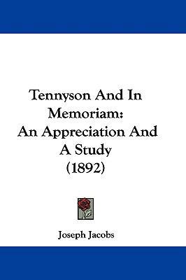 Tennyson And In Memoriam: An Appreciation And A... 1104420155 Book Cover