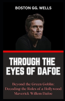 Through the Eyes of Dafoe: "Beyond the Green Go... [Large Print] B0CRHDMCMN Book Cover