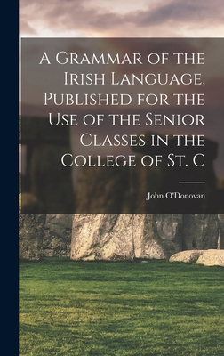 A Grammar of the Irish Language, Published for ... 1016060645 Book Cover