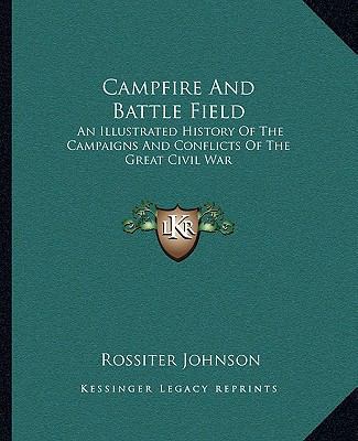 Campfire And Battle Field: An Illustrated Histo... 1162985046 Book Cover