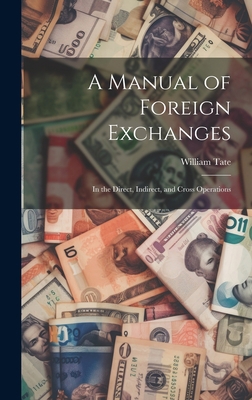 A Manual of Foreign Exchanges: In the Direct, I... 1020818328 Book Cover