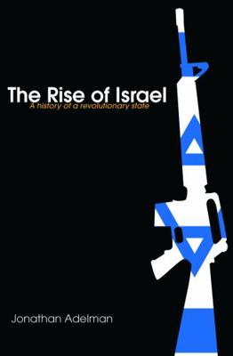 The Rise of Israel: A History of a Revolutionar... 0415775108 Book Cover