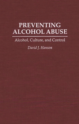 Preventing Alcohol Abuse: Alcohol, Culture, and... 0275949265 Book Cover