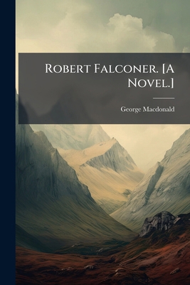 Robert Falconer. [A Novel.] 1298018455 Book Cover