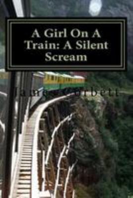 A Girl On A Train: A Silent Scream 1518807321 Book Cover