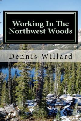 Working In The Northwest Woods: A personal hist... 1466388897 Book Cover