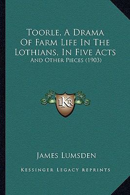 Toorle, A Drama Of Farm Life In The Lothians, I... 1165158701 Book Cover