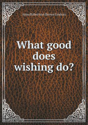 What good does wishing do? 5518716931 Book Cover