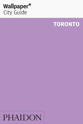 Wallpaper City Guide Toronto 0714862754 Book Cover