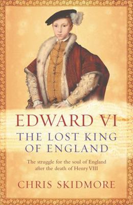 Edward VI: The Lost King of England 0753823519 Book Cover