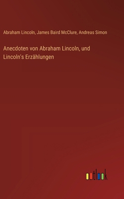 Anecdoten von Abraham Lincoln, und Lincoln's Er... [German] 3368630938 Book Cover