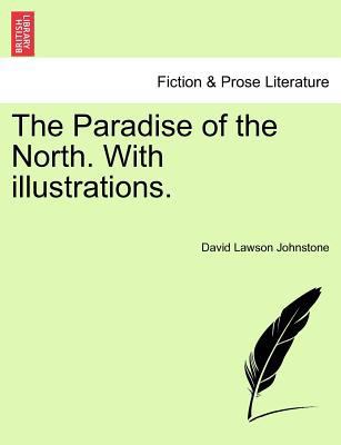 The Paradise of the North. with Illustrations. 1241242739 Book Cover