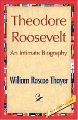 Theodore Roosevelt, an Intimate Biography 1421846705 Book Cover