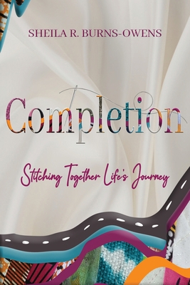 Completion: Stitching Together Life's Journey B0D86B3MXZ Book Cover