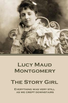 Lucy Maud Montgomery - The Story Girl: "Everyth... 1785437879 Book Cover