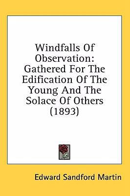 Windfalls Of Observation: Gathered For The Edif... 0548929661 Book Cover