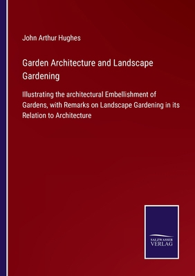 Garden Architecture and Landscape Gardening: Il... 3752560169 Book Cover