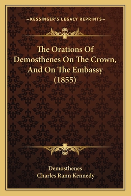 The Orations Of Demosthenes On The Crown, And O... 1165693844 Book Cover