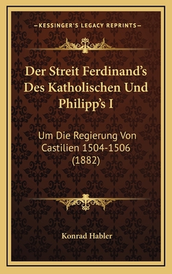 Der Streit Ferdinand's Des Katholischen Und Phi... [German] 116775977X Book Cover