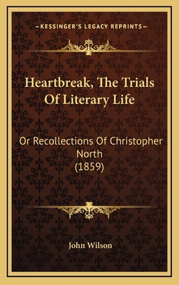 Heartbreak, The Trials Of Literary Life: Or Rec... 1169050824 Book Cover