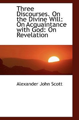 Three Discourses. on the Divine Will: On Acquai... 1103519921 Book Cover