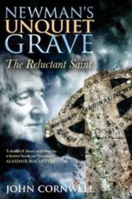 Newman's Unquiet Grave: The Reluctant Saint 1441173234 Book Cover