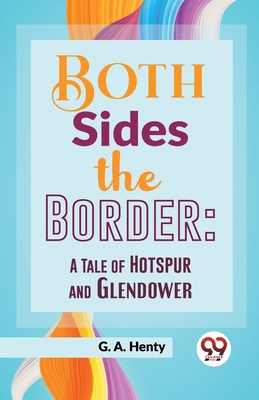 Both Sides The Border: A Tale Of Hotspur And Gl... 9358591803 Book Cover