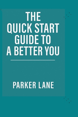 The Quick Start Guide to a Better You B0FNNF7BZN Book Cover