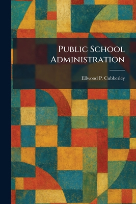 Public School Administration 1025425057 Book Cover