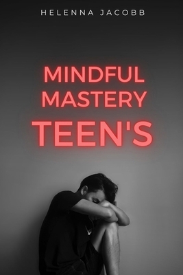 Mindful Mastery Teen's: Guide to Stress-Free St... B0CZHN3G4L Book Cover