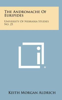 The Andromache of Euripides: University of Nebr... 1258584239 Book Cover