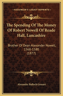 The Spending Of The Money Of Robert Nowell Of R... 1169352847 Book Cover